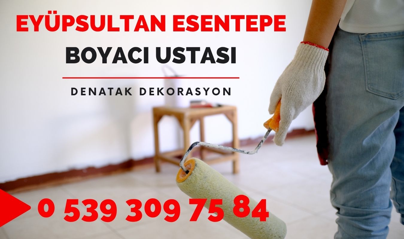 Eyüpsultan Esentepe boyacı ustası, boyacı telefonu, uygun fiyatlı profesyonel boyacı