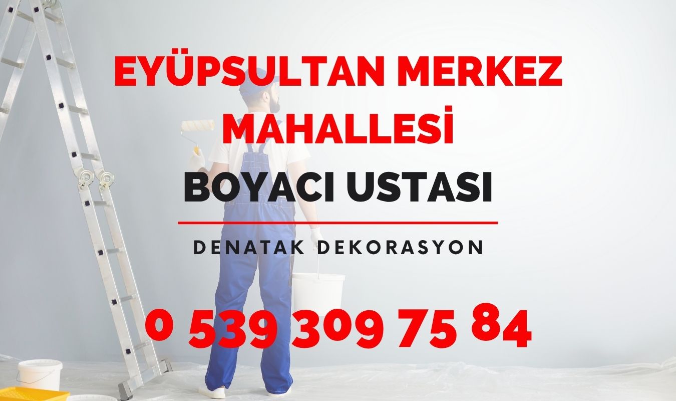 Eyüpsultan Merkez mahallesi boyacı ustası, boyacı telefonu, uygun fiyatlı profesyonel boyacı